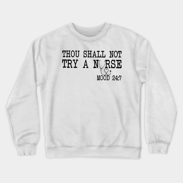 Thou Shall Not Try A Nurse Mood 24 8 Crewneck Sweatshirt by ValentinkapngTee